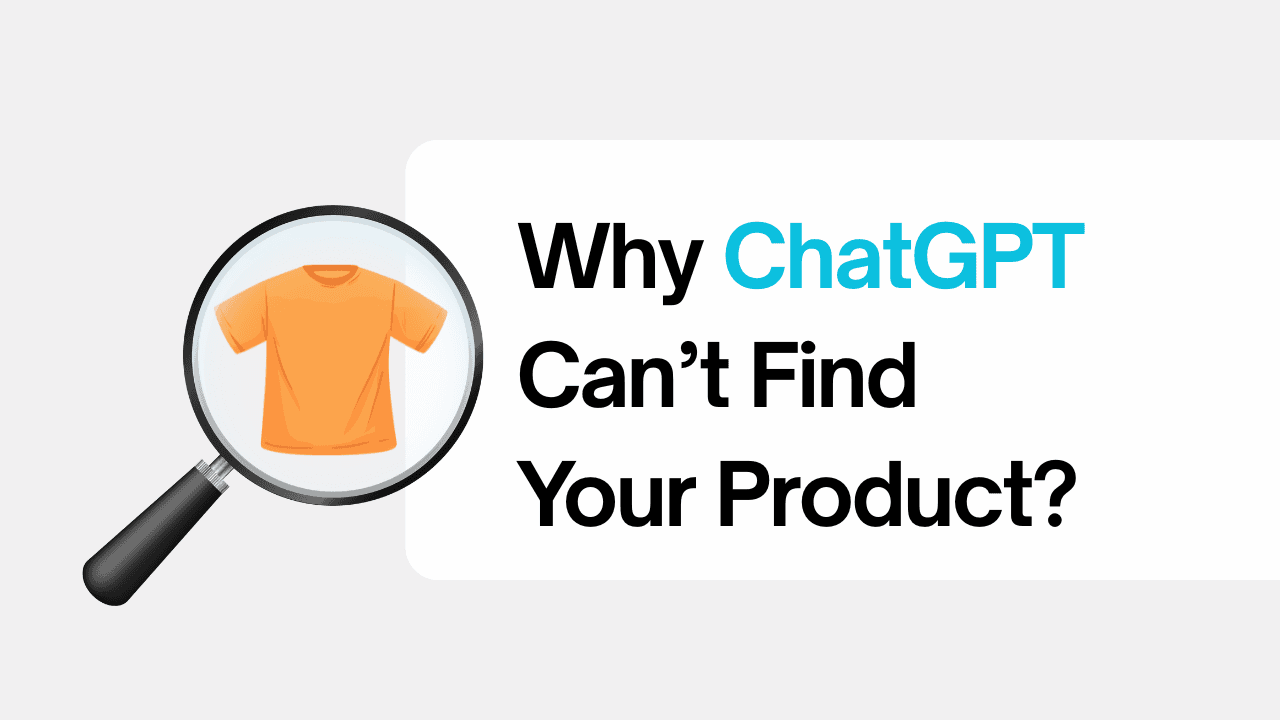 Why ChatGPT Can't Find Your Products